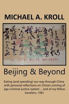 portada Beijing & Beyond: Eating (and spending) our way through China with personal reflections on China's coming of age criminal justice system (en Inglés)