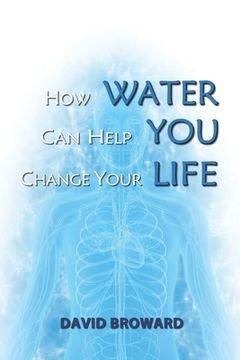 portada How Water Can Help You Change Your Life (en Inglés)