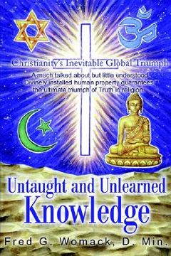 portada untaught and unlearned knowledge: christianity's inevitable global triumph