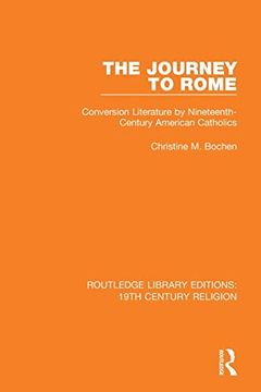portada The Journey to Rome: Conversion Literature by Nineteenth-Century American Catholics (Routledge Library Editions: 19Th Century Religion) (en Inglés)