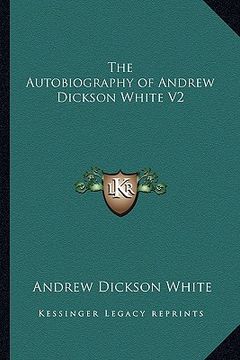portada the autobiography of andrew dickson white v2 (en Inglés)