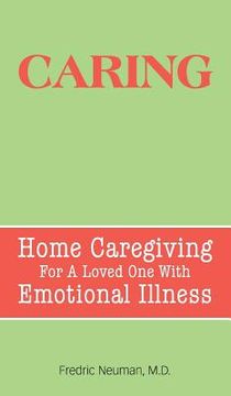 portada Caring: Home Caregiving for a Loved One with Emotional Illness (en Inglés)