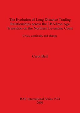 portada The Evolution of Long Distance Trading Relationships across the LBA/Iron Age Transition on the Northern Levantine Coast: Crisis, continuity and ... constituent metals (BAR International Series)