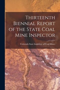 portada Thirteenth Biennial Report of the State Coal Mine Inspector (en Inglés)