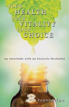 portada Your Health, Your Vitality, Your Choice: An Interlude with an Esoteric Herbalist (in English)