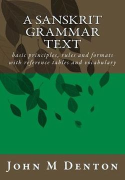 portada A Sanskrit Grammar Text: basic principles, rules and formats with reference tables and vocabulary (en Inglés)