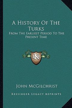 portada a history of the turks: from the earliest period to the present time (en Inglés)