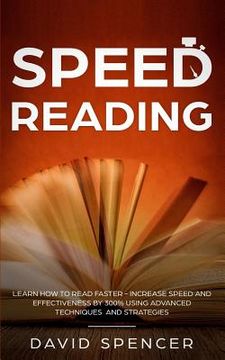 portada Speed Reading: Learn How to Read Faster - Increase Speed and Effectiveness by 300% Using Advanced Techniques and Strategies (en Inglés)