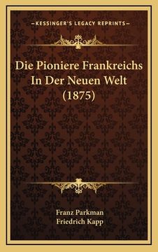 portada Die Pioniere Frankreichs In Der Neuen Welt (1875) (en Alemán)