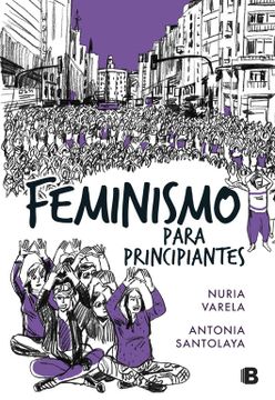Libro Feminismo Para Principiantes, Nuria Varela; Antonia Santolaya, ISBN 9788466662734. Comprar en Buscalibre