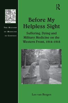 portada Before My Helpless Sight: Suffering, Dying and Military Medicine on the Western Front, 1914 1918 (en Inglés)