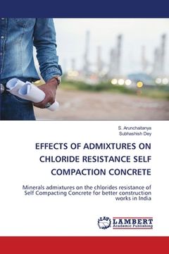 portada Effects of Admixtures on Chloride Resistance Self Compaction Concrete (en Inglés)