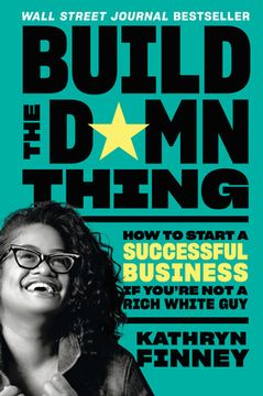 portada Build the Damn Thing: How to Start a Successful Business if You'Re not a Rich White guy (in English)