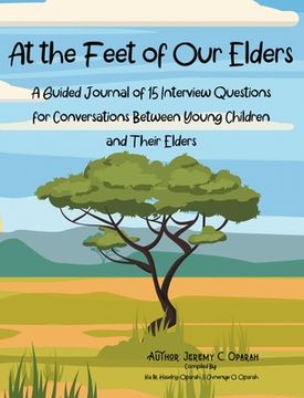 portada At the Feet of Our Elders: A Guided Journal of 15 Interview Questions for Conversations Between Young Children and Their Elders (en Inglés)