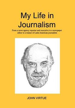 portada My Life in Journalism: From a news agency reporter and executive to a newspaper editor (in English)