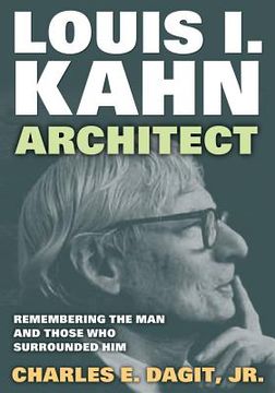 portada Louis I. Kahn--Architect: Remembering the Man and Those Who Surrounded Him