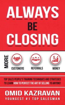 portada Always Be Closing: Top Sales People's Training Techniques and Strategies to Learn How to Perfect the Art of Selling to Anyone in Order to (in English)