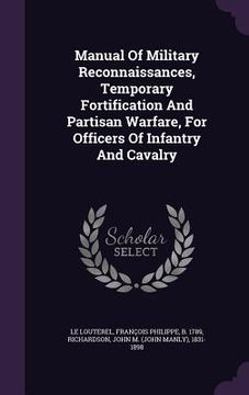 portada Manual Of Military Reconnaissances, Temporary Fortification And Partisan Warfare, For Officers Of Infantry And Cavalry (in English)