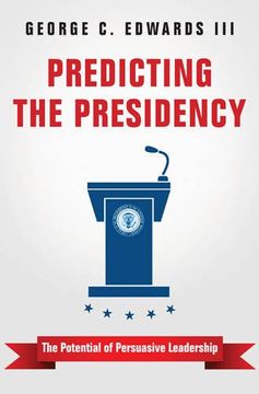 portada Predicting the Presidency: The Potential of Persuasive Leadership