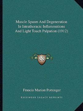 portada muscle spasm and degeneration in intrathoracic inflammations and light touch palpation (1912) (en Inglés)
