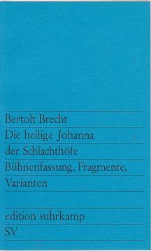 portada Die Heilige Johanna der Schlachthöfe: Bühnenfassung, Fragmente, Varianten / Bertolt Brecht. Krit. Ed. Von Gisela e. Bahr; Edition Suhrkamp; 427