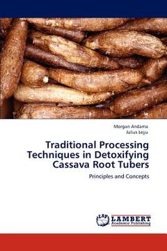 portada traditional processing techniques in detoxifying cassava root tubers (en Inglés)