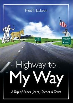 portada Highway to My Way: A Trip of Fears, Jeers, Cheers & Tears (en Inglés)