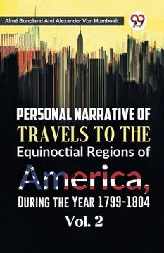 portada Personal Narrative of Travels to the Equinoctial Regions of America, During the Year 1799-1804 Vol. 2 (en Inglés)