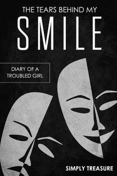 portada The Tears Behind My Smile: The Diary of a Troubled Girl (en Inglés)