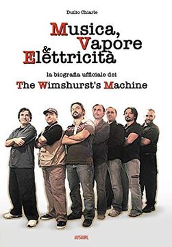 portada Musica, Vapore & Elettricita' - la Biografia Ufficiale dei the Wimshurst's Machine (Twm) (in Italian)
