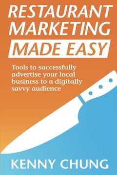 portada Restaurant Marketing Made Easy: Tools to successfully advertise your local business to a digitally savvy audience (en Inglés)