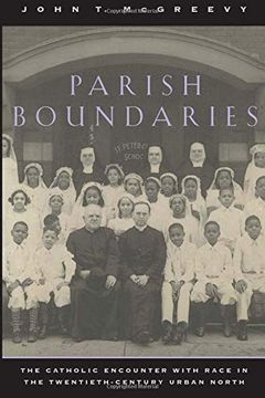 portada Parish Boundaries: The Catholic Encounter With Race in the Twentieth-Century Urban North (Historical Studies of Urban America) 