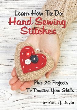 portada Learn How To Do Hand Sewing Stitches: Plus 20 Projects To Practice Your Skills (en Inglés)