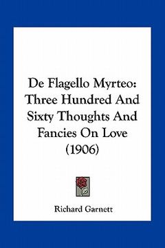 portada de flagello myrteo: three hundred and sixty thoughts and fancies on love (1906)