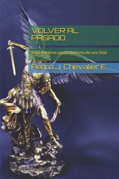 portada Volver Al Pasado: 2000 Palabras para la historia de una Vida (in Spanish)