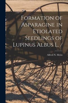portada Formation of Asparagine in Etiolated Seedlings of Lupinus Albus L. / (en Inglés)