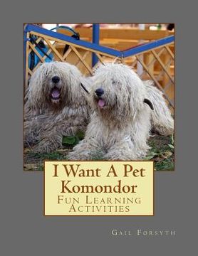 portada I Want A Pet Komondor: Fun Learning Activities (en Inglés)