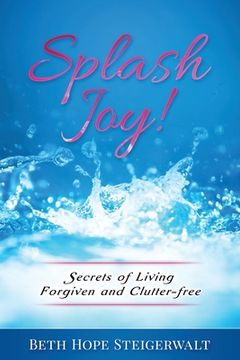 portada Splash Joy! Secrets of Living Forgiven and Clutter-Free (in English)