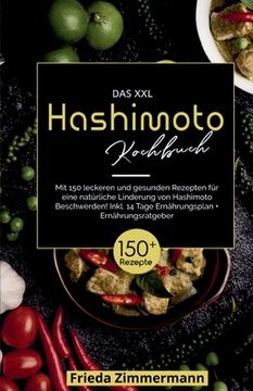 portada Das XXL Hashimoto Kochbuch! Inklusive 14 Tage Ernährungsplan und Ernährungsratgeber. 1. Auflage: Mit 150 leckeren und gesunden Rezepten für eine natür (en Alemán)
