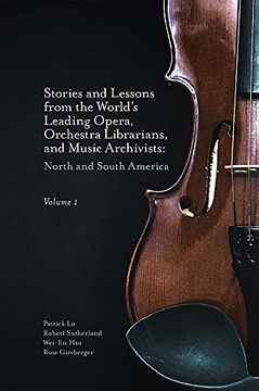 portada Stories and Lessons From the World’S Leading Opera, Orchestra Librarians, and Music Archivists, Volume 1: North and South America (en Inglés)