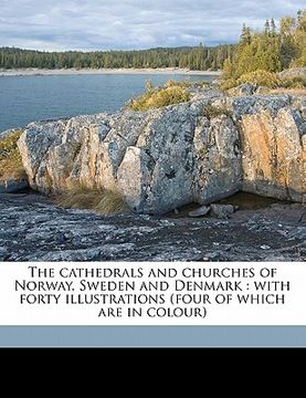 portada the cathedrals and churches of norway, sweden and denmark: with forty illustrations (four of which are in colour) (in English)