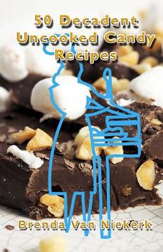 portada 50 Decadent Uncooked Candy Recipes (en Inglés)