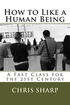 portada How to Like a Human Being: A Fast Class for the 21st Century (en Inglés)