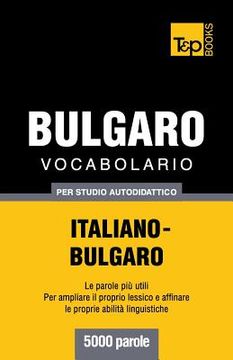portada Vocabolario Italiano-Bulgaro per studio autodidattico - 5000 parole (en Italiano)