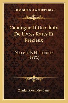 portada Catalogue D'Un Choix De Livres Rares Et Precieux: Manuscrits Et Imprimes (1881) (en Francés)