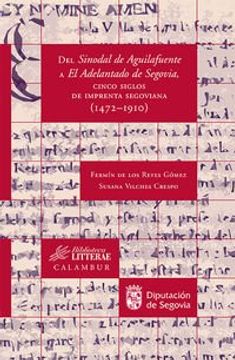 portada Del Sinodal de Aguilafuente a El Adelantado de Segovia, cinco siglos de imprenta segoviana (1472-1910) (Biblioteca Litterae)