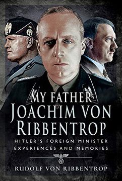 portada My Father Joachim von Ribbentrop: Hitler's Foreign Minister, Experiences and Memories 