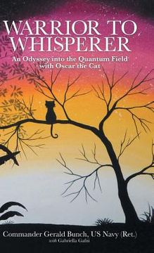 portada Warrior to Whisperer: An Odyssey into the Quantum Field with Oscar the Cat (in English)
