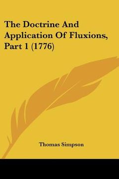 portada the doctrine and application of fluxions, part 1 (1776) (in English)