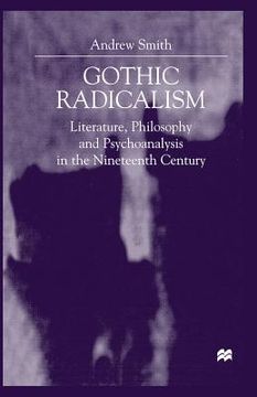 portada Gothic Radicalism: Literature, Philosophy and Psychoanalysis in the Nineteenth Century (in English)